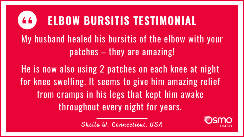 Testimonial: Elbow Bursitis healed with the OSMO Patch. Now also applying them as treatment for swollen knees.